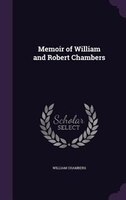 Memoir of William and Robert Chambers