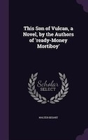 This Son of Vulcan, a Novel, by the Authors of 'ready-Money Mortiboy'