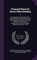 Proposed Name for House Office Building ...: Hearings Before Subcommittee On Public Buildings and Grounds, House of Representative