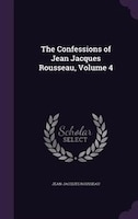 The Confessions of Jean Jacques Rousseau, Volume 4