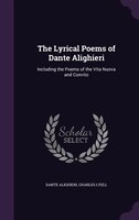 The Lyrical Poems of Dante Alighieri: Including the Poems of the Vita Nuova and Convito