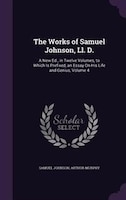 The Works of Samuel Johnson, Ll. D.: A New Ed., in Twelve Volumes, to Which Is Prefixed, an Essay On His Life and Genius, Volume 4