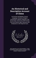An Historical and Descriptive Account of China: Its Ancient and Modern History, Language, Literature, Religion, Government, Indust