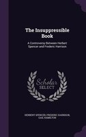 The Insuppressible Book: A Controversy Between Herbert Spencer and Frederic Harrison