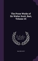 The Prose Works of Sir Walter Scott, Bart, Volume 24