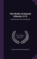 The Works of Samuel Johnson, Ll. D.: Containing Adventurer and Rasselas