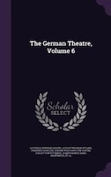 The German Theatre, Volume 6