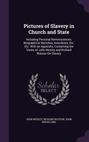 Pictures of Slavery in Church and State: Including Personal Reminiscences, Biographical Sketches, Anecdotes, Etc. Etc. With an App