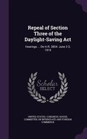 Repeal of Section Three of the Daylight-Saving Act: Hearings ... On H.R. 3854. June 2-3, 1919