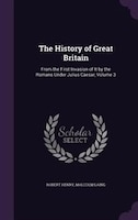 The History of Great Britain: From the First Invasion of It by the Romans Under Julius Caesar, Volume 3