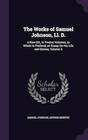 The Works of Samuel Johnson, Ll. D.: A New Ed., in Twelve Volumes, to Which Is Prefixed, an Essay On His Life and Genius, Volume 5