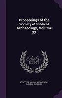 Proceedings of the Society of Biblical Archaeology, Volume 33