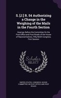 S. [J.] R. 54 Authorizing a Change in the Weighing of the Mails in the Fourth Section: Hearngs Before the Committee On the Post-Of