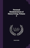 Personal Reminiscences of Henry Irving, Volume 2