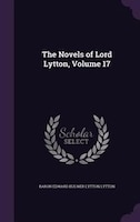 The Novels of Lord Lytton, Volume 17