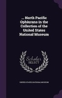 ... North Pacific Ophiurans in the Collection of the United States National Museum