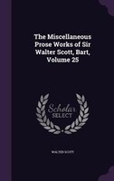 The Miscellaneous Prose Works of Sir Walter Scott, Bart, Volume 25