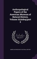 Anthropological Papers of the American Museum of Natural History, Volume 16,&nbsp;part 2