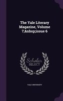 The Yale Literary Magazine, Volume 7,&nbsp;issue 6