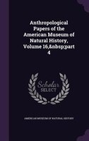 Anthropological Papers of the American Museum of Natural History, Volume 16,&nbsp;part 4
