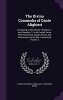 The Divina Commedia of Dante Alighieri: Consisting of the Inferno--Purgatorio--And Paradiso. Tr. Into English Verse, With Prelimin