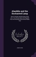 Alaeddin and the Enchanted Lamp: Zein Ul Asnam and the King of the Jinn: Two Stories Done Into English From the Recently Discovere