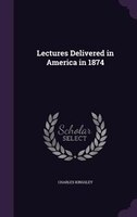 Lectures Delivered in America in 1874