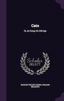 Cato: Or, an Essay On Old-Age