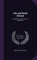 Life and Death Eternal: A Refutation of the Theory of Annihilation
