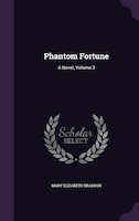 Phantom Fortune: A Novel, Volume 3