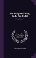 The Wing-And-Wing, Or, Le Feu-Follet: A Tale, Volume 1