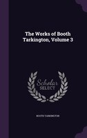 The Works of Booth Tarkington, Volume 3