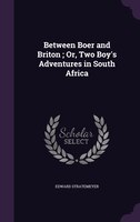 Between Boer and Briton ; Or, Two Boy's Adventures in South Africa