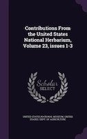 Contributions From the United States National Herbarium, Volume 23, issues 1-3