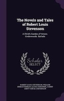 The Novels and Tales of Robert Louis Stevenson: A Child's Garden of Verses. Underwoods. Ballads