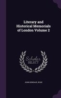 Literary and Historical Memorials of London Volume 2