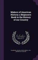 Makers of American History; a Beginners Book in the History of our Country