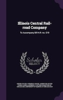 Illinois Central Rail-road Company: To Accompany Bill H.R. no. 519