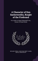 A Character of Don Sacheverellis, Knight of the Firebrand: In a Letter to Isaac Bickerstaff, Esq., Censor of Great Britain