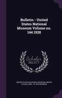 Bulletin - United States National Museum Volume no. 144 1928