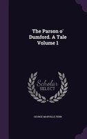 The Parson o' Dumford. A Tale Volume 1