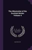The Minstrelsy of the Scottish Border Volume 4