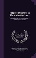 Proposed Changes in Naturalization Laws: Hearings Before the Committee on ... Volume no. 21; no. 24
