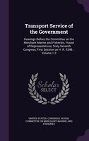 Transport Service of the Government: Hearings Before the Committee on the Merchant Marine and Fisheries, House of Representatives,