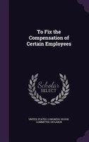 To Fix the Compensation of Certain Employees