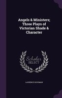 Angels & Ministers; Three Plays of Victorian Shade & Character