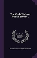 The Whole Works of William Browne ..