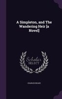 A Simpleton, and The Wandering Heir [a Novel]