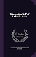 Autobiography. Poor Richard. Letters