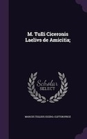 M. Tulli Ciceronis Laelivs de Amicitia;